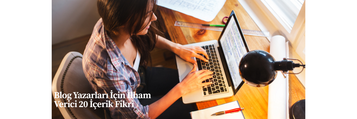 Blog Yazarları İçin İlham Verici 20 İçerik Fikri