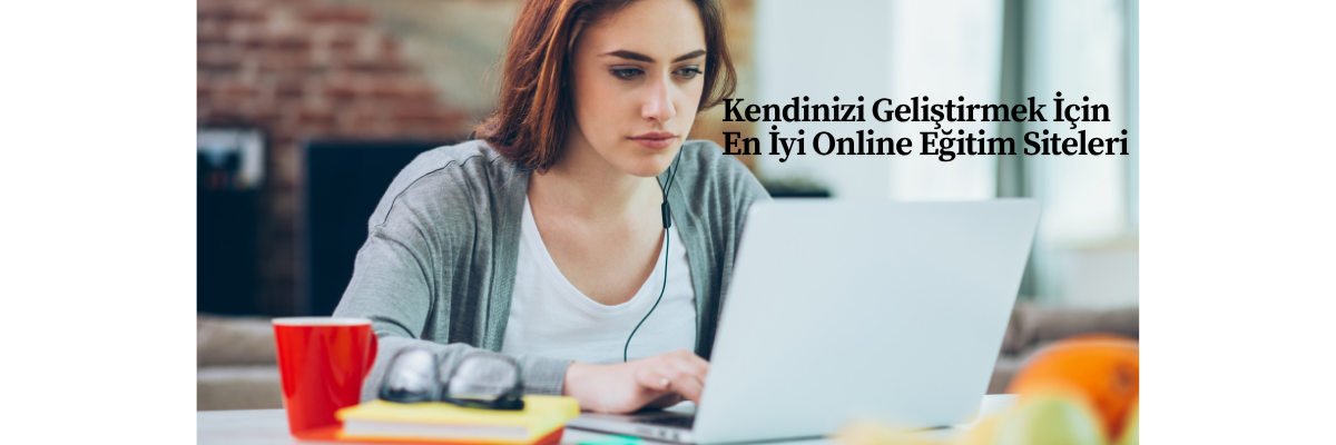Kendinizi Geliştirmek İçin En İyi Online Eğitim Siteleri
