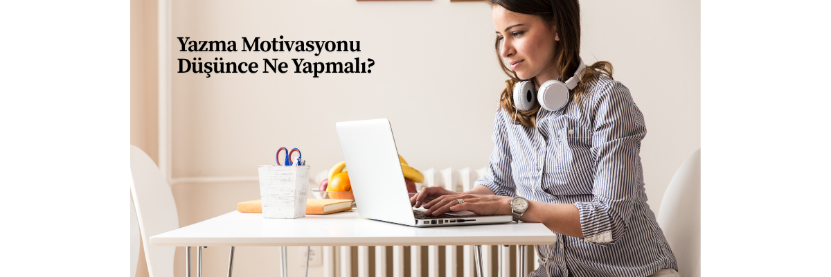 Yazma Motivasyonu Düşünce Ne Yapmalı?